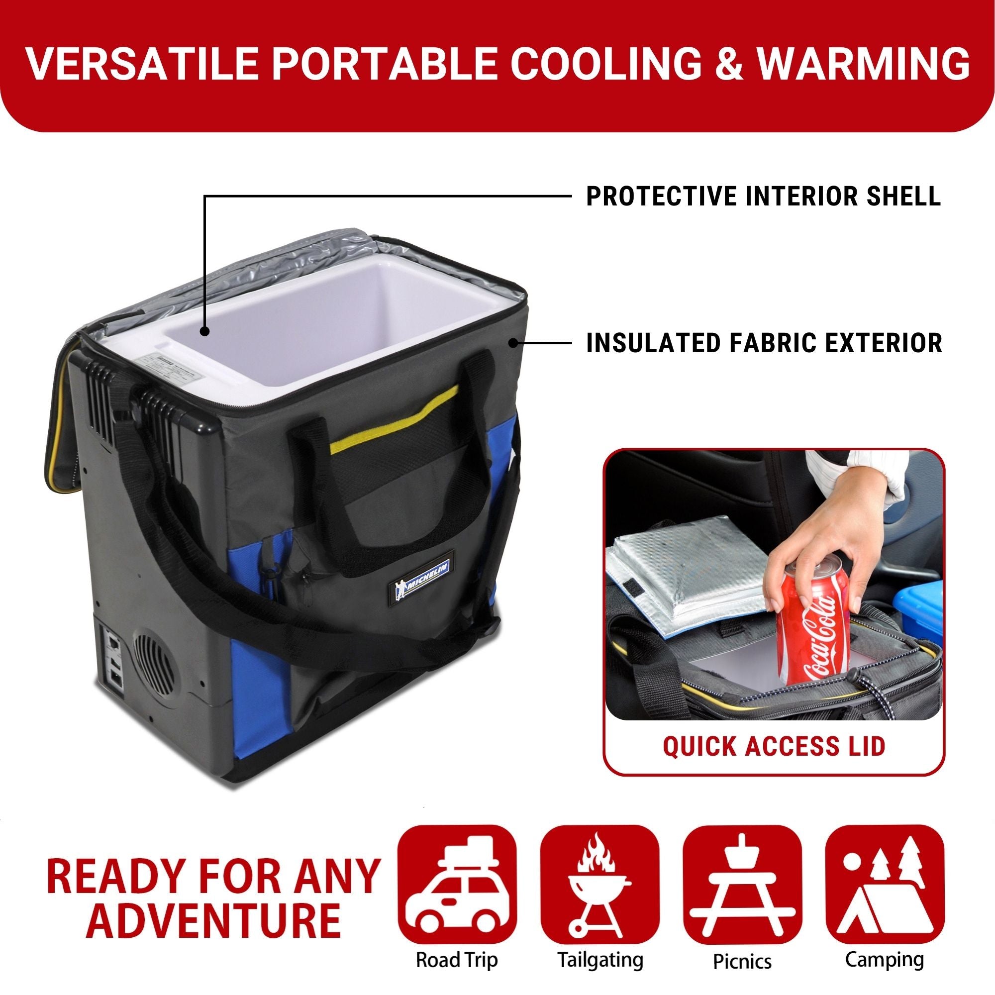 Michelin 12V cooler/warmer, open, with labels indicating the, "protective interior shell," and, "insulated fabric exterior," and an inset image to the right showing a closeup of a person's hand taking a can of soda from the quick access lid. Text above reads, "VERSATILE ICELESS COOLING & WARMING." Text below reads, "READY FOR ANY ADVENTURE" followed by icons labeled: Road trip, tailgating, picnics, and camping."